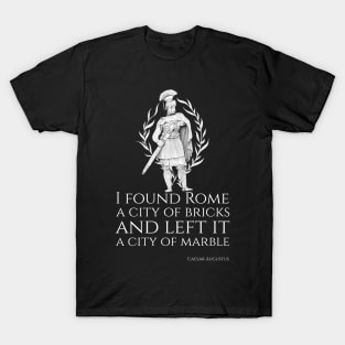 I found Rome A City Of Bricks And Left It A City Of Marble - Caesar Augustus T-Shirt